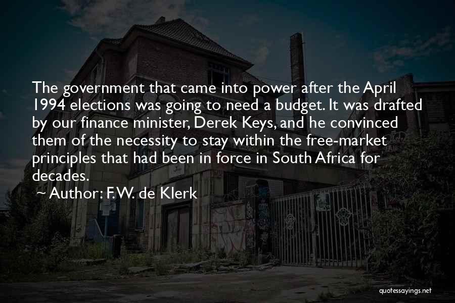 F. W. De Klerk Quotes: The Government That Came Into Power After The April 1994 Elections Was Going To Need A Budget. It Was Drafted