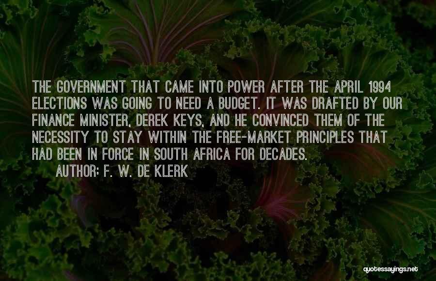 F. W. De Klerk Quotes: The Government That Came Into Power After The April 1994 Elections Was Going To Need A Budget. It Was Drafted