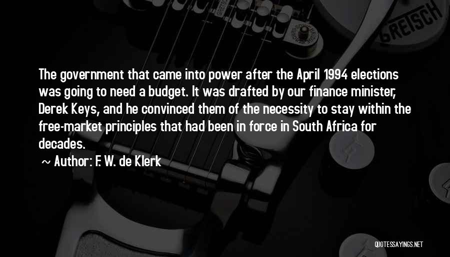 F. W. De Klerk Quotes: The Government That Came Into Power After The April 1994 Elections Was Going To Need A Budget. It Was Drafted