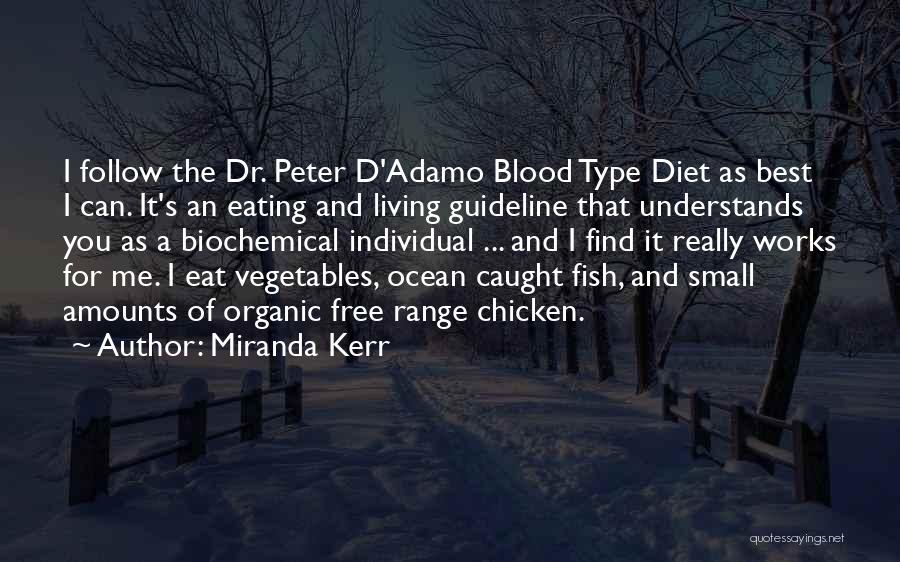 Miranda Kerr Quotes: I Follow The Dr. Peter D'adamo Blood Type Diet As Best I Can. It's An Eating And Living Guideline That