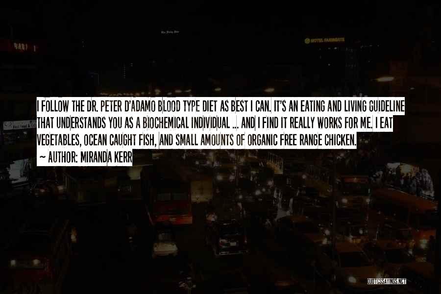 Miranda Kerr Quotes: I Follow The Dr. Peter D'adamo Blood Type Diet As Best I Can. It's An Eating And Living Guideline That