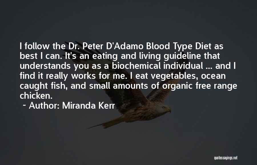 Miranda Kerr Quotes: I Follow The Dr. Peter D'adamo Blood Type Diet As Best I Can. It's An Eating And Living Guideline That