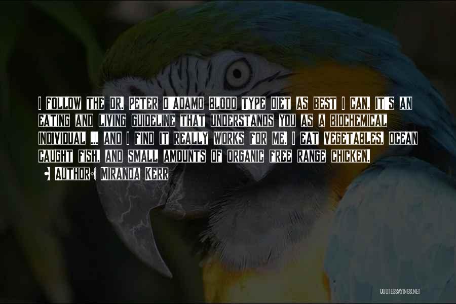 Miranda Kerr Quotes: I Follow The Dr. Peter D'adamo Blood Type Diet As Best I Can. It's An Eating And Living Guideline That