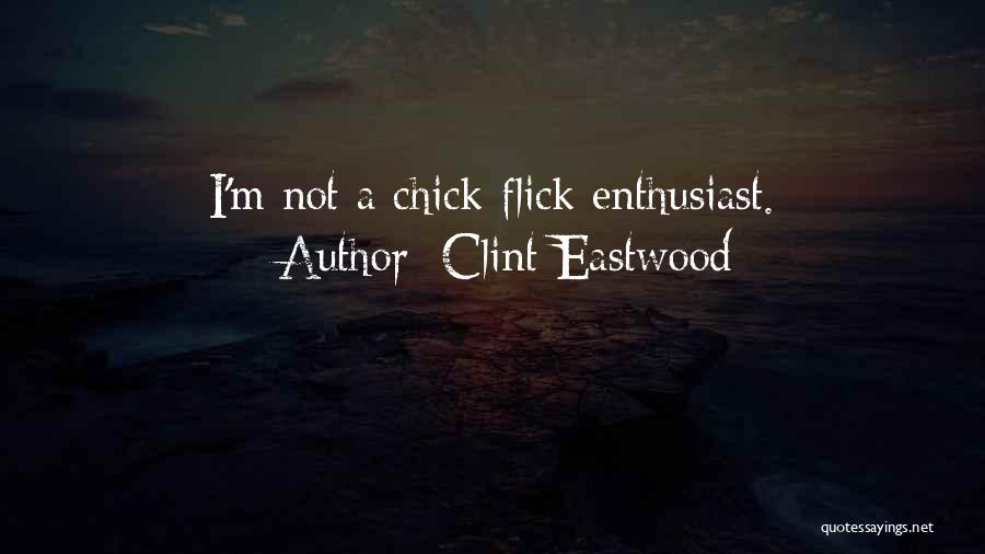 Clint Eastwood Quotes: I'm Not A Chick-flick Enthusiast.