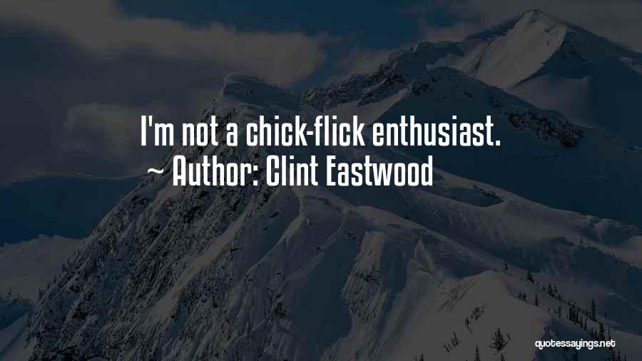 Clint Eastwood Quotes: I'm Not A Chick-flick Enthusiast.