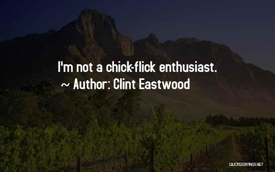 Clint Eastwood Quotes: I'm Not A Chick-flick Enthusiast.