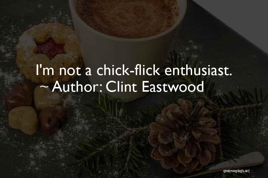 Clint Eastwood Quotes: I'm Not A Chick-flick Enthusiast.