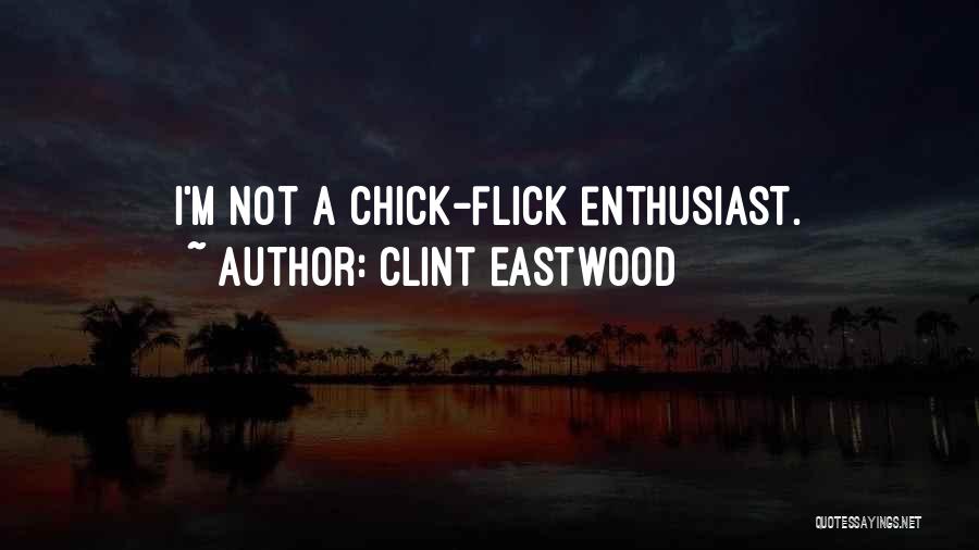 Clint Eastwood Quotes: I'm Not A Chick-flick Enthusiast.