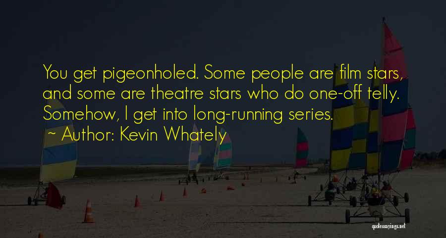 Kevin Whately Quotes: You Get Pigeonholed. Some People Are Film Stars, And Some Are Theatre Stars Who Do One-off Telly. Somehow, I Get