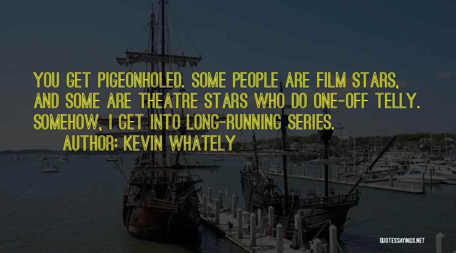 Kevin Whately Quotes: You Get Pigeonholed. Some People Are Film Stars, And Some Are Theatre Stars Who Do One-off Telly. Somehow, I Get