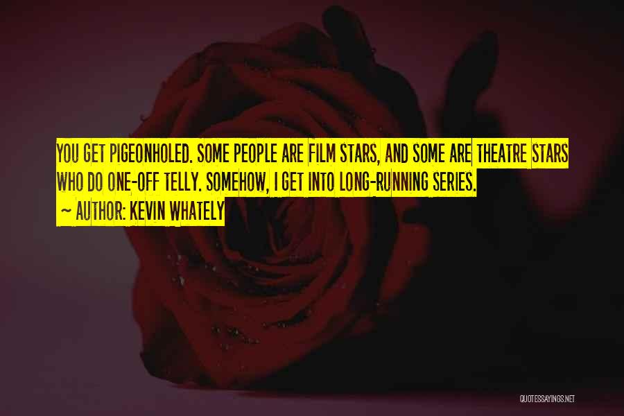 Kevin Whately Quotes: You Get Pigeonholed. Some People Are Film Stars, And Some Are Theatre Stars Who Do One-off Telly. Somehow, I Get