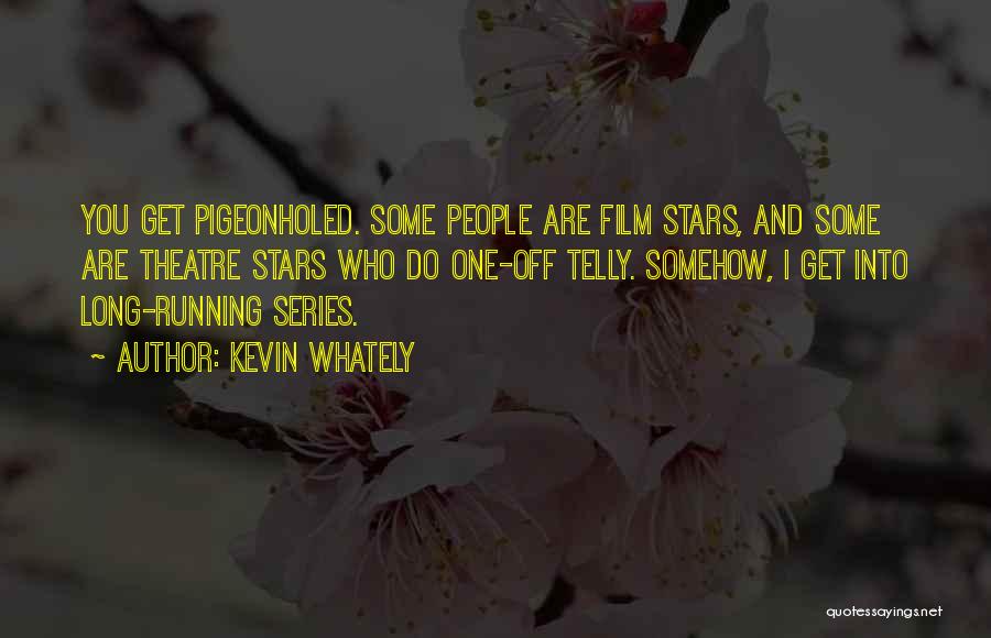 Kevin Whately Quotes: You Get Pigeonholed. Some People Are Film Stars, And Some Are Theatre Stars Who Do One-off Telly. Somehow, I Get
