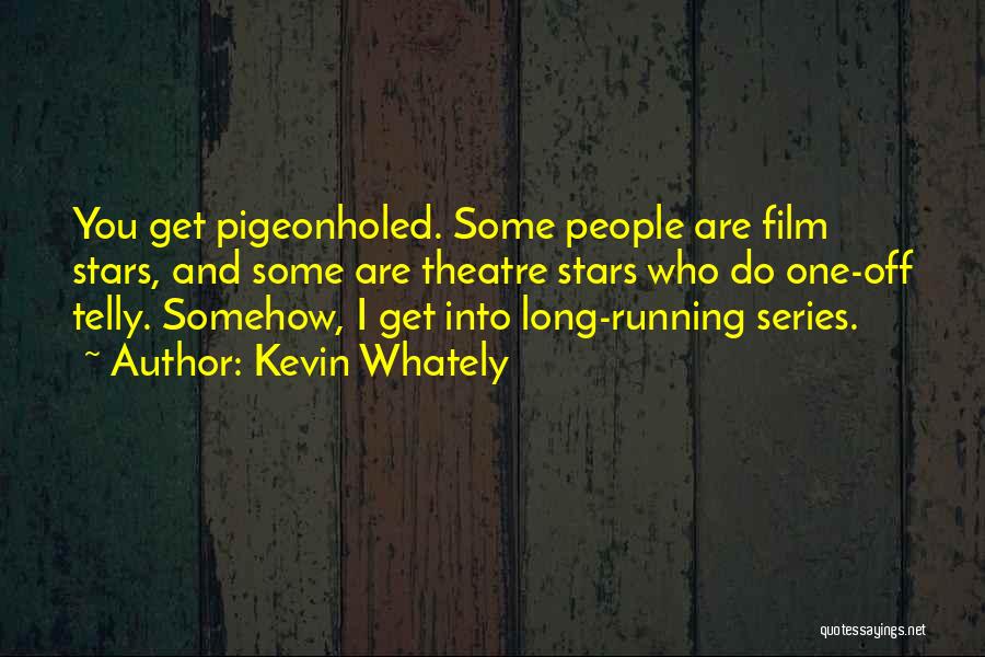 Kevin Whately Quotes: You Get Pigeonholed. Some People Are Film Stars, And Some Are Theatre Stars Who Do One-off Telly. Somehow, I Get