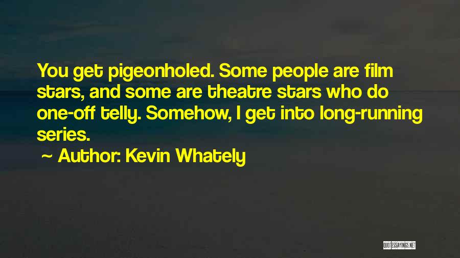 Kevin Whately Quotes: You Get Pigeonholed. Some People Are Film Stars, And Some Are Theatre Stars Who Do One-off Telly. Somehow, I Get