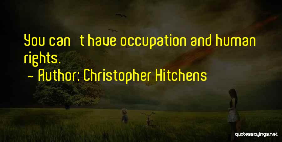 Christopher Hitchens Quotes: You Can't Have Occupation And Human Rights.