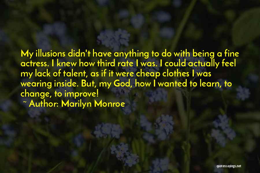 Marilyn Monroe Quotes: My Illusions Didn't Have Anything To Do With Being A Fine Actress. I Knew How Third Rate I Was. I