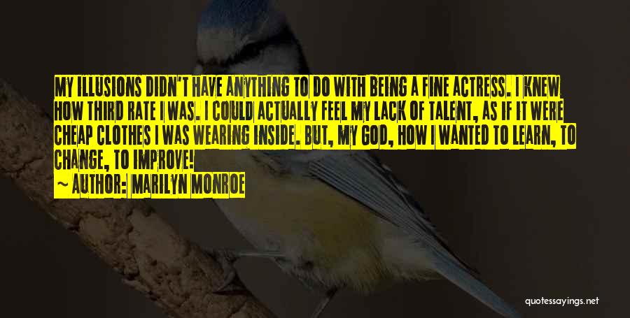 Marilyn Monroe Quotes: My Illusions Didn't Have Anything To Do With Being A Fine Actress. I Knew How Third Rate I Was. I