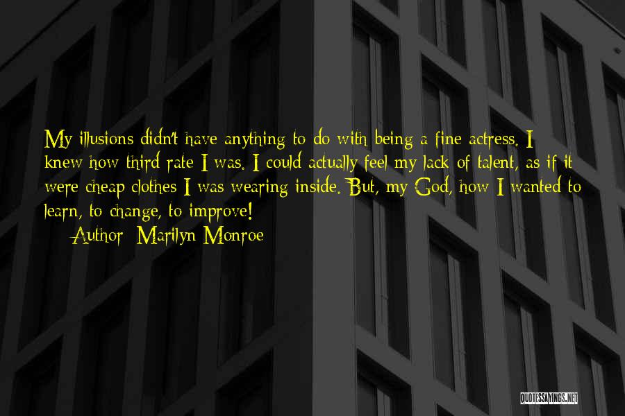 Marilyn Monroe Quotes: My Illusions Didn't Have Anything To Do With Being A Fine Actress. I Knew How Third Rate I Was. I