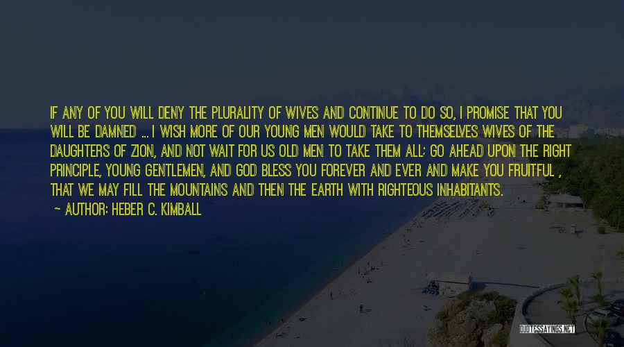 Heber C. Kimball Quotes: If Any Of You Will Deny The Plurality Of Wives And Continue To Do So, I Promise That You Will
