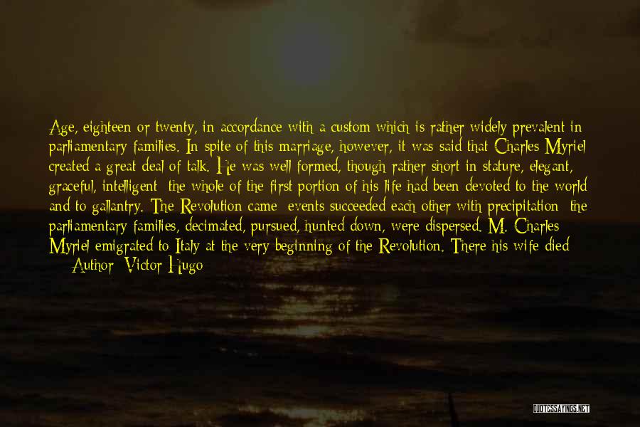 Victor Hugo Quotes: Age, Eighteen Or Twenty, In Accordance With A Custom Which Is Rather Widely Prevalent In Parliamentary Families. In Spite Of