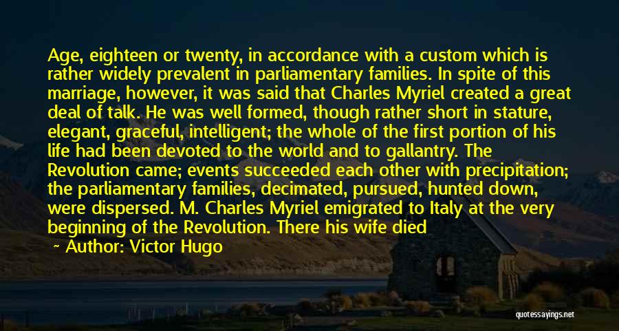 Victor Hugo Quotes: Age, Eighteen Or Twenty, In Accordance With A Custom Which Is Rather Widely Prevalent In Parliamentary Families. In Spite Of