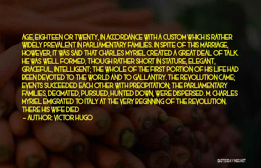 Victor Hugo Quotes: Age, Eighteen Or Twenty, In Accordance With A Custom Which Is Rather Widely Prevalent In Parliamentary Families. In Spite Of