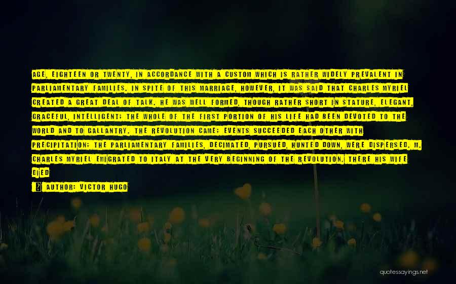 Victor Hugo Quotes: Age, Eighteen Or Twenty, In Accordance With A Custom Which Is Rather Widely Prevalent In Parliamentary Families. In Spite Of