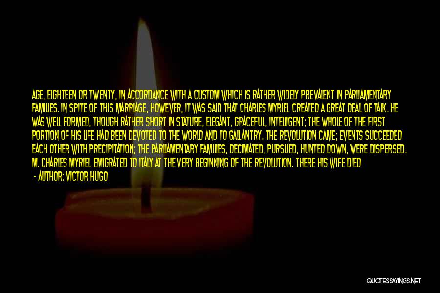 Victor Hugo Quotes: Age, Eighteen Or Twenty, In Accordance With A Custom Which Is Rather Widely Prevalent In Parliamentary Families. In Spite Of