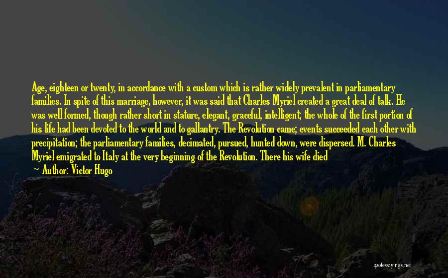 Victor Hugo Quotes: Age, Eighteen Or Twenty, In Accordance With A Custom Which Is Rather Widely Prevalent In Parliamentary Families. In Spite Of