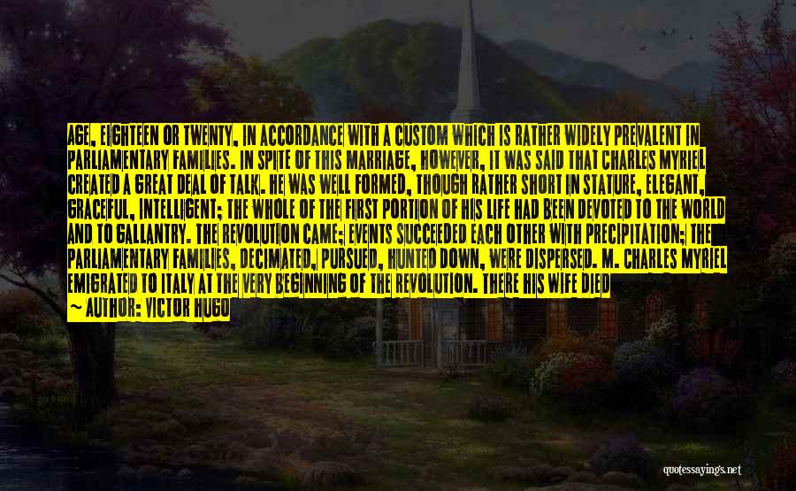 Victor Hugo Quotes: Age, Eighteen Or Twenty, In Accordance With A Custom Which Is Rather Widely Prevalent In Parliamentary Families. In Spite Of