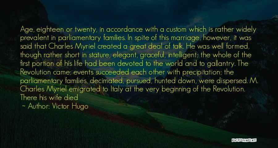 Victor Hugo Quotes: Age, Eighteen Or Twenty, In Accordance With A Custom Which Is Rather Widely Prevalent In Parliamentary Families. In Spite Of