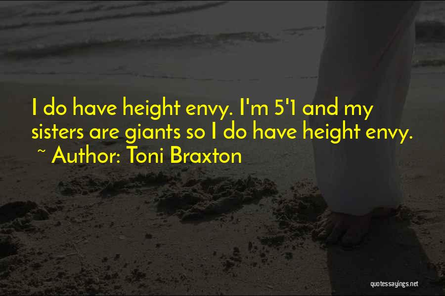 Toni Braxton Quotes: I Do Have Height Envy. I'm 5'1 And My Sisters Are Giants So I Do Have Height Envy.