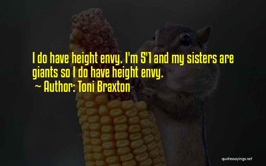 Toni Braxton Quotes: I Do Have Height Envy. I'm 5'1 And My Sisters Are Giants So I Do Have Height Envy.