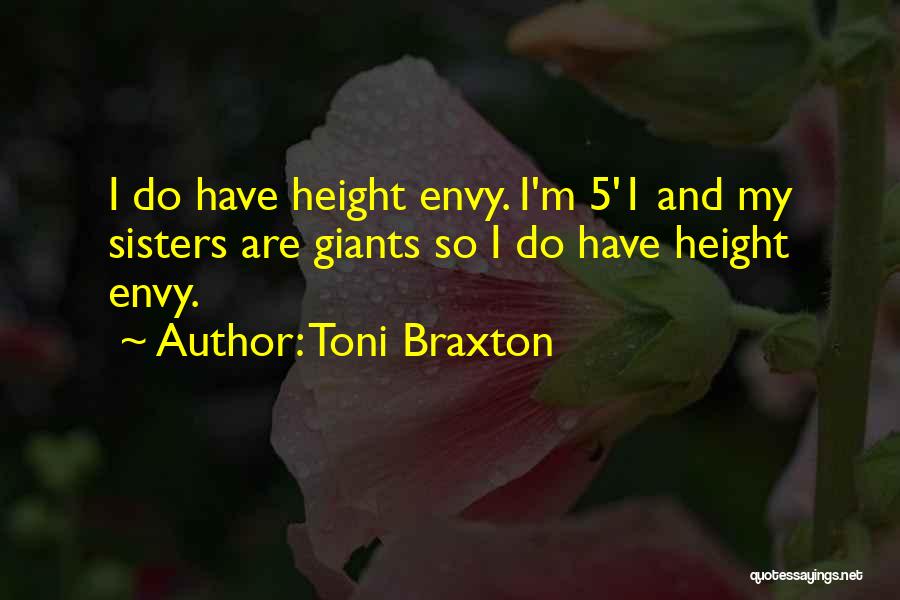 Toni Braxton Quotes: I Do Have Height Envy. I'm 5'1 And My Sisters Are Giants So I Do Have Height Envy.