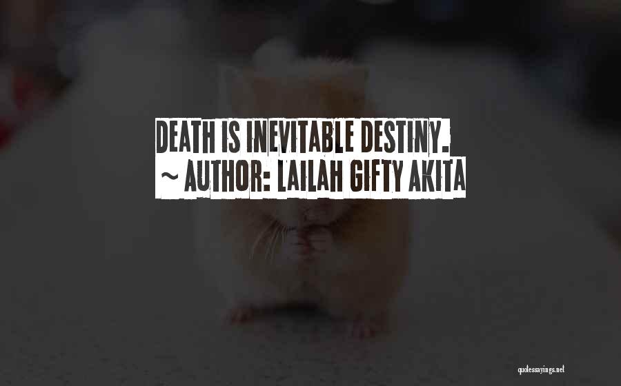 Lailah Gifty Akita Quotes: Death Is Inevitable Destiny.
