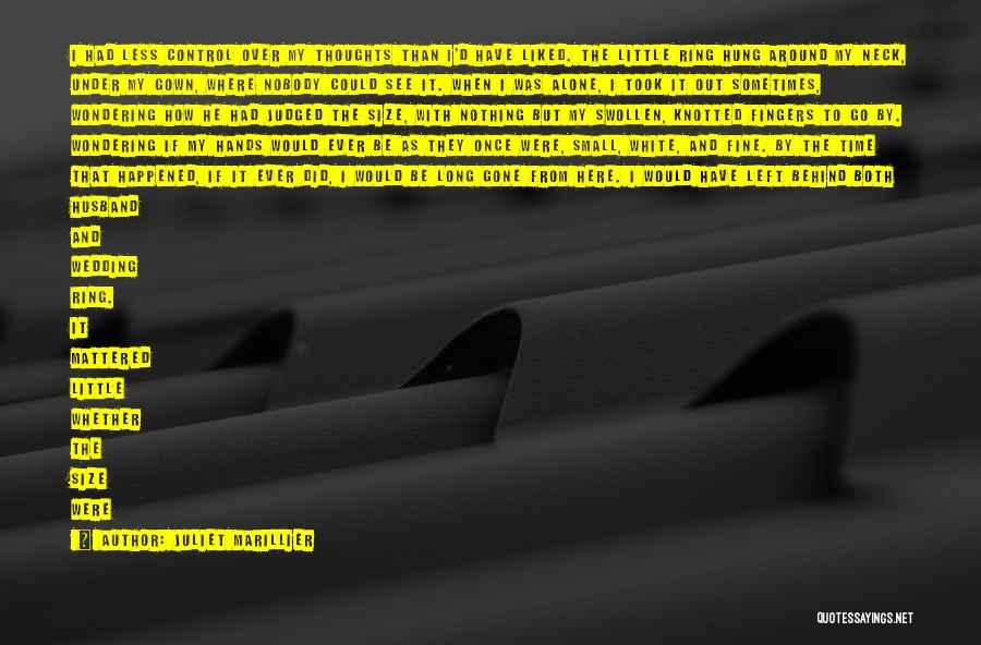 Juliet Marillier Quotes: I Had Less Control Over My Thoughts Than I'd Have Liked. The Little Ring Hung Around My Neck, Under My