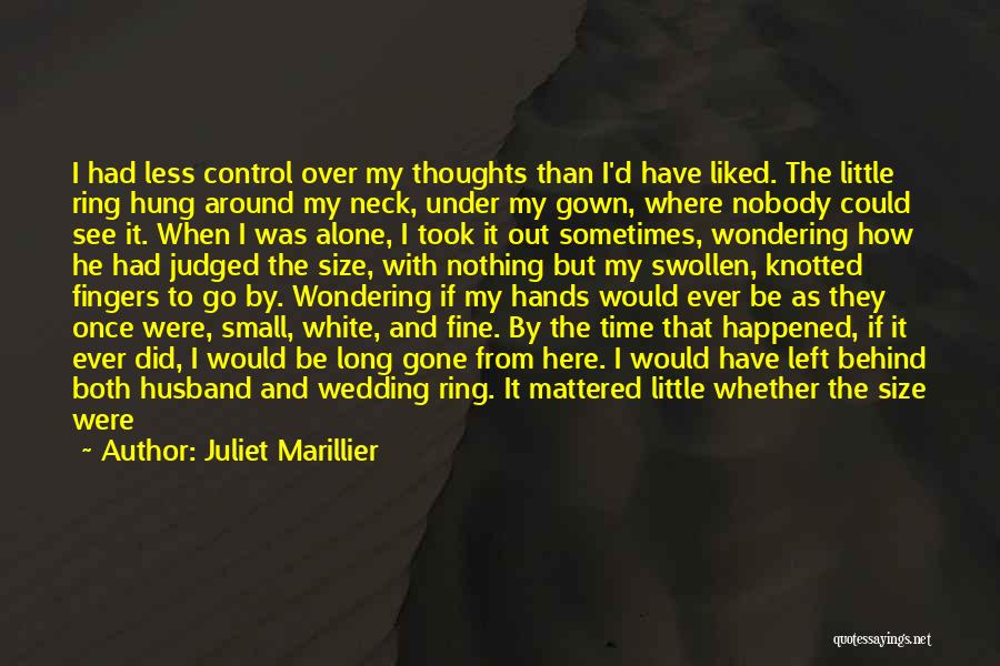 Juliet Marillier Quotes: I Had Less Control Over My Thoughts Than I'd Have Liked. The Little Ring Hung Around My Neck, Under My