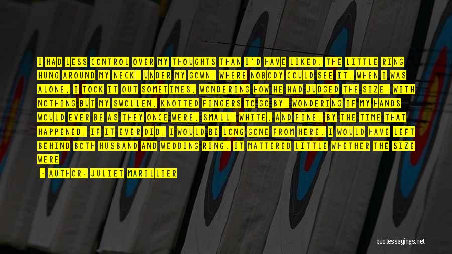 Juliet Marillier Quotes: I Had Less Control Over My Thoughts Than I'd Have Liked. The Little Ring Hung Around My Neck, Under My