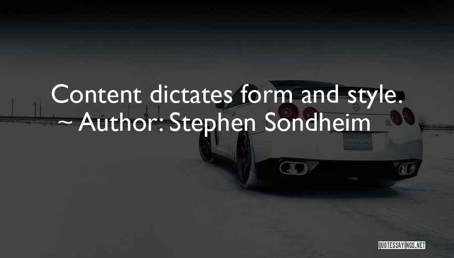 Stephen Sondheim Quotes: Content Dictates Form And Style.