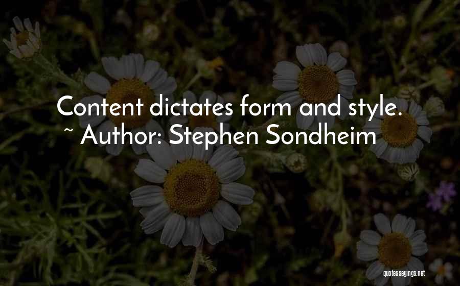 Stephen Sondheim Quotes: Content Dictates Form And Style.