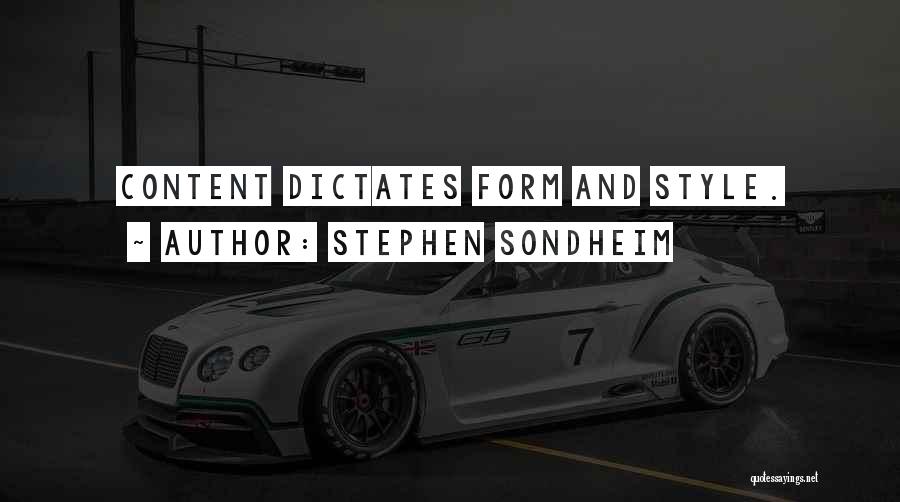 Stephen Sondheim Quotes: Content Dictates Form And Style.