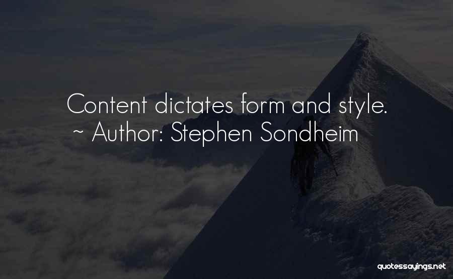 Stephen Sondheim Quotes: Content Dictates Form And Style.