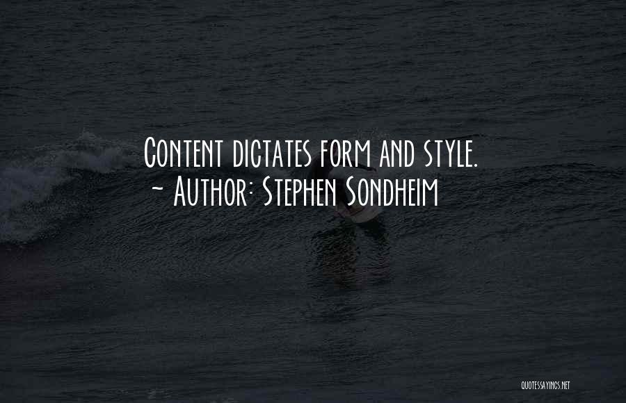 Stephen Sondheim Quotes: Content Dictates Form And Style.