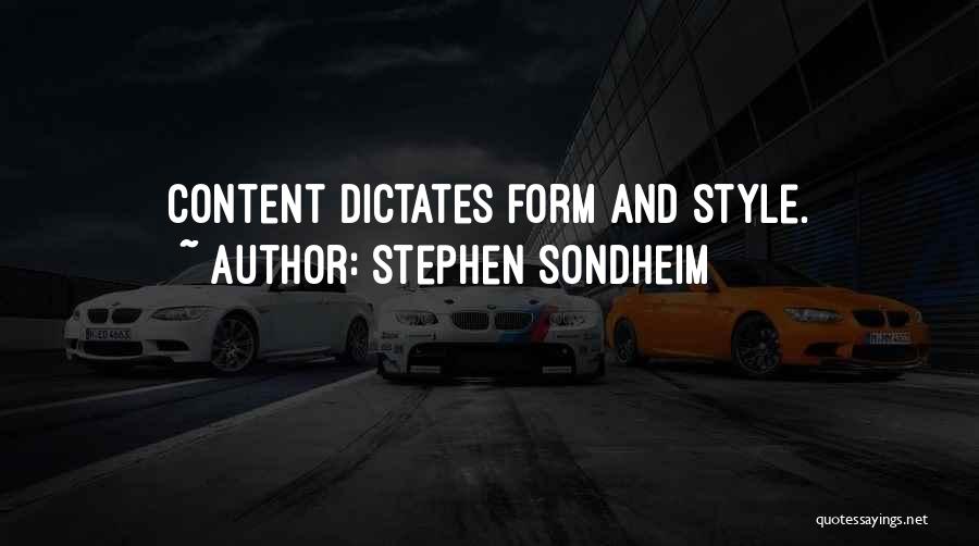 Stephen Sondheim Quotes: Content Dictates Form And Style.