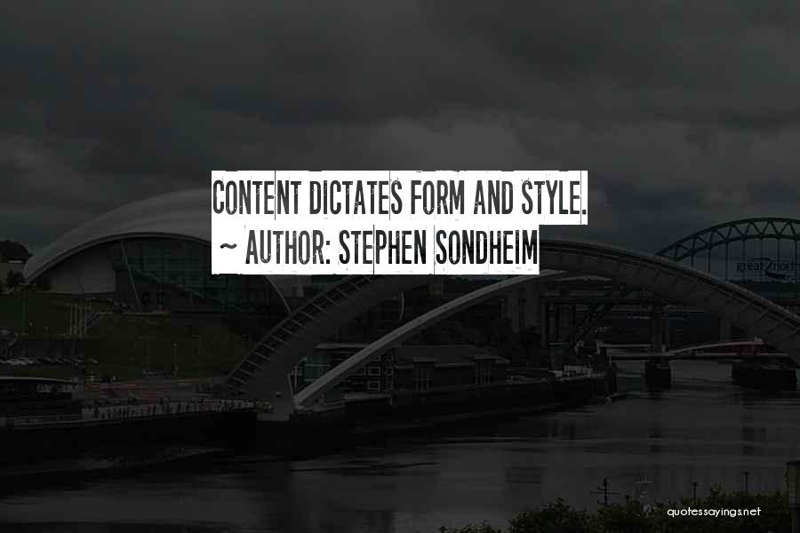 Stephen Sondheim Quotes: Content Dictates Form And Style.