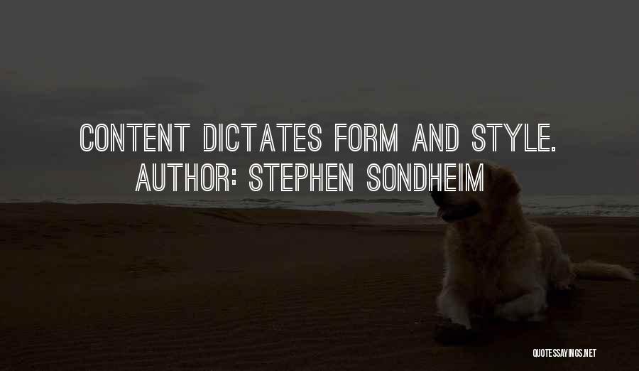 Stephen Sondheim Quotes: Content Dictates Form And Style.