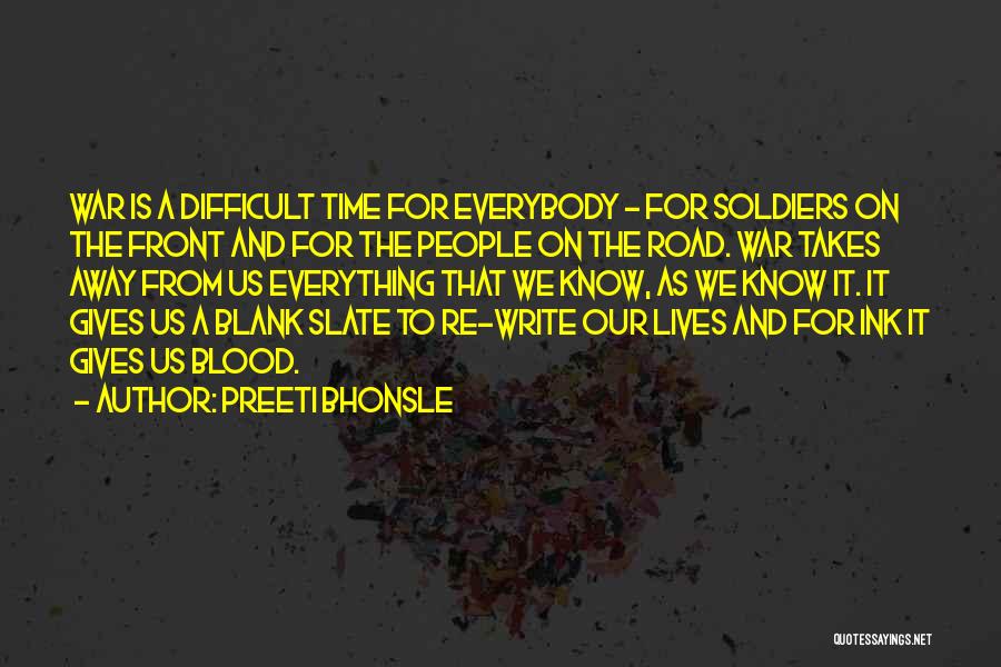 Preeti Bhonsle Quotes: War Is A Difficult Time For Everybody - For Soldiers On The Front And For The People On The Road.