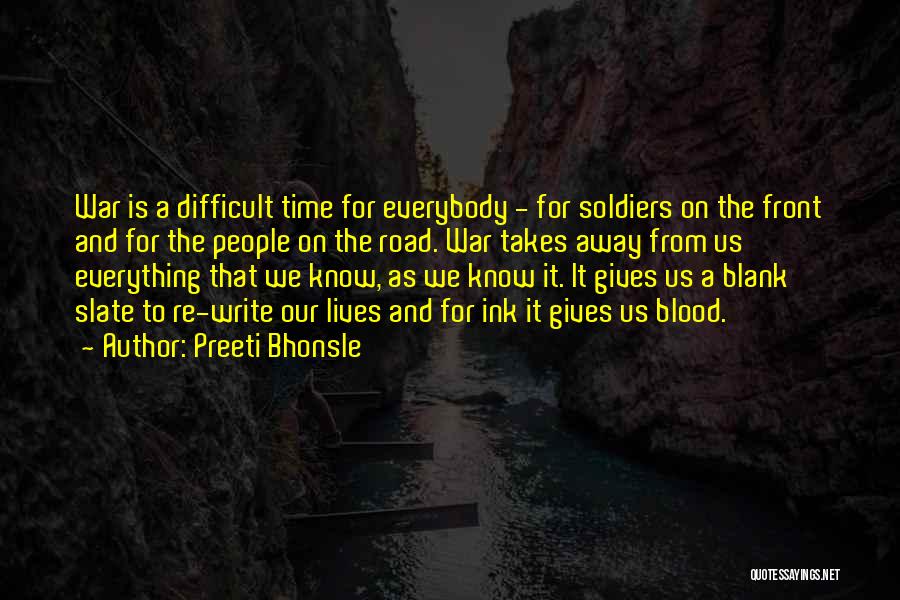 Preeti Bhonsle Quotes: War Is A Difficult Time For Everybody - For Soldiers On The Front And For The People On The Road.