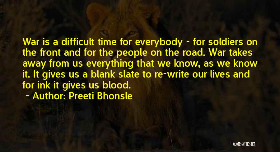 Preeti Bhonsle Quotes: War Is A Difficult Time For Everybody - For Soldiers On The Front And For The People On The Road.