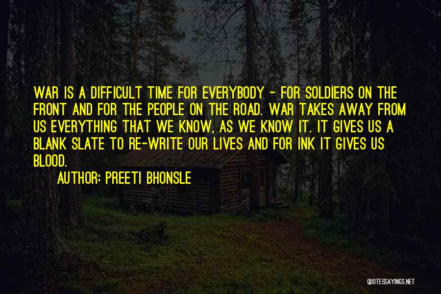 Preeti Bhonsle Quotes: War Is A Difficult Time For Everybody - For Soldiers On The Front And For The People On The Road.